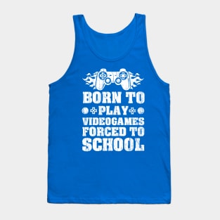 Born To Play Videogames Forced To School Tank Top